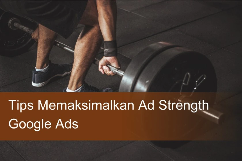 tips memaksimalkan Ad Strength Google